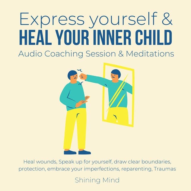 Express yourself & heal your inner child Audio Coaching Session & Meditations: heal wounds, speak up for yourself, draw clear boundaries, protection, embrace your imperfections, reparenting, traumas