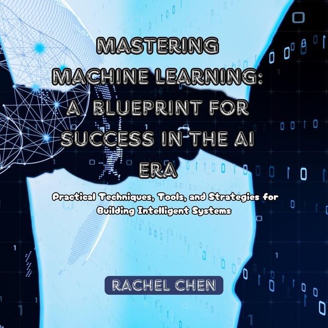 Mastering Machine Learning: A Blueprint for Success in the AI Era ...
