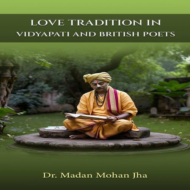 Love Traditions in Vidyapati & British Poets 