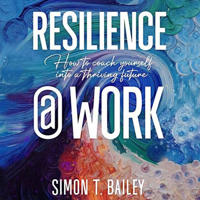 Resilience@Work: How to Coach Yourself Into a Thriving Future