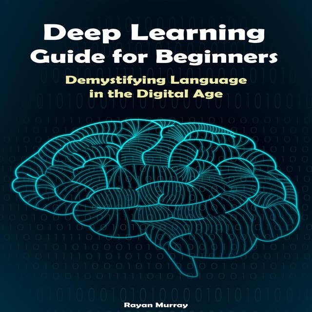 Deep Learning Guide for Beginners: Demystifying Language in the Digital Age 