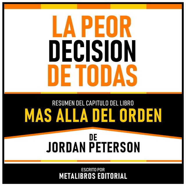La Peor Decision De Todas - Resumen Del Capitulo Del Libro Mas Alla Del Orden De Jordan Peterson