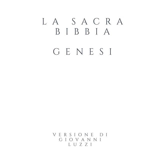 La Sacra Bibbia - Genesi - Versione di Giovanni Luzzi