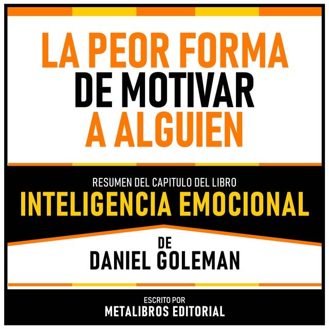 La Peor Forma De Motivar A Alguien - Resumen Del Capitulo Del Libro Inteligencia Emocional De Daniel Goleman