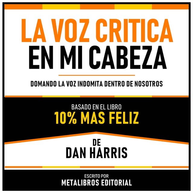 La Voz Critica En Mi Cabeza - Basado En El Libro 10% Mas Feliz De Dan Harris: Domando La Voz Indomita Dentro De Nosotros