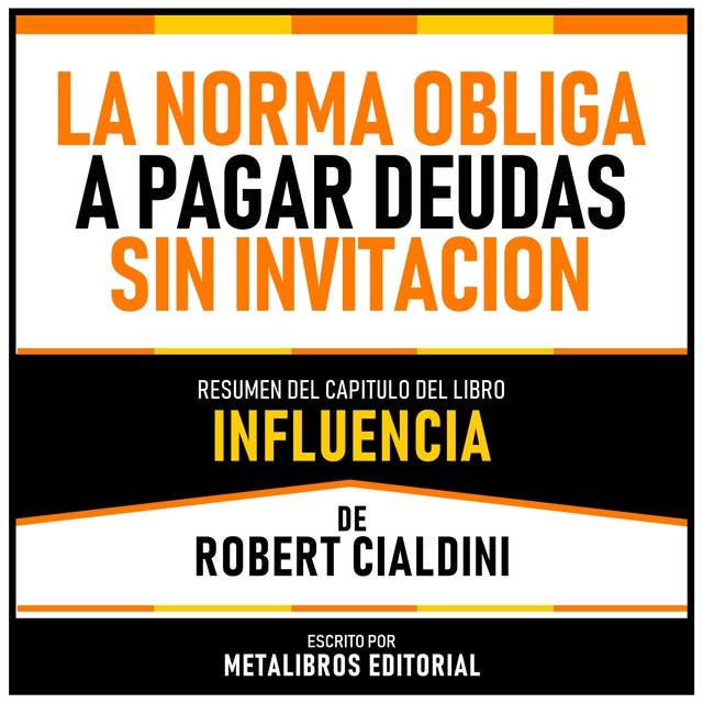 La Norma Obliga A Pagar Deudas Sin Invitacion - Resumen Del Capitulo Del Libro Influencia De Robert Cialdini 