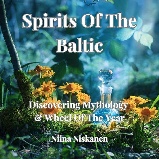 Spirits Of The Baltic: Discover Mythology and Wheel Of The Year