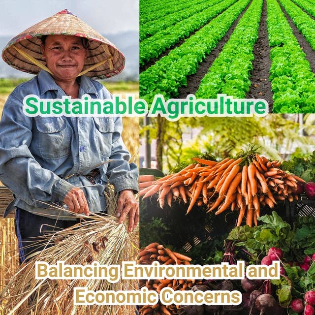 Sustainable Agriculture: Balancing Environmental and Economic Concerns