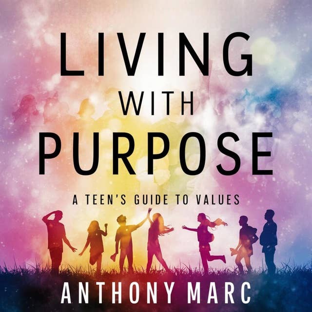 Living with Purpose: A Teen's Guide to Values 