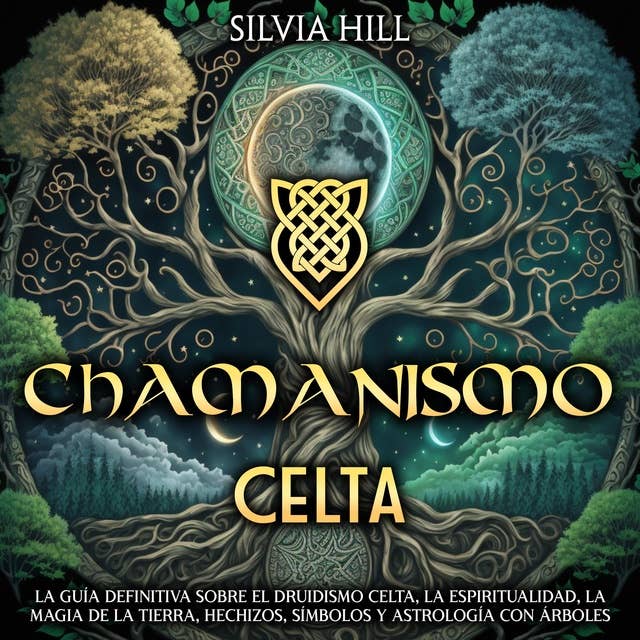 Chamanismo Celta: La guía definitiva sobre el druidismo celta, la espiritualidad, la magia de la Tierra, hechizos, símbolos y astrología con árboles