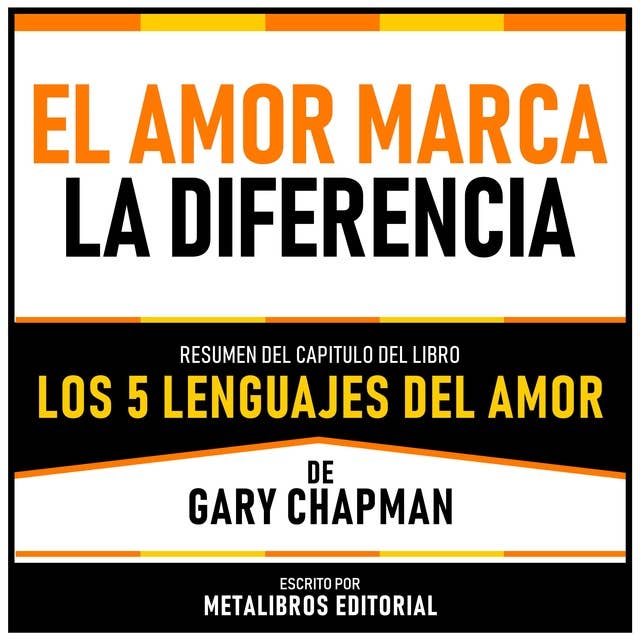 El Amor Marca La Diferencia - Resumen Del Capitulo Del Libro Los 5 Lenguajes Del Amor De Gary Chapman
