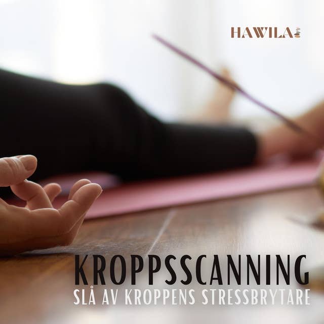 Kroppsscanning: Slå av kroppens stressbrytare 