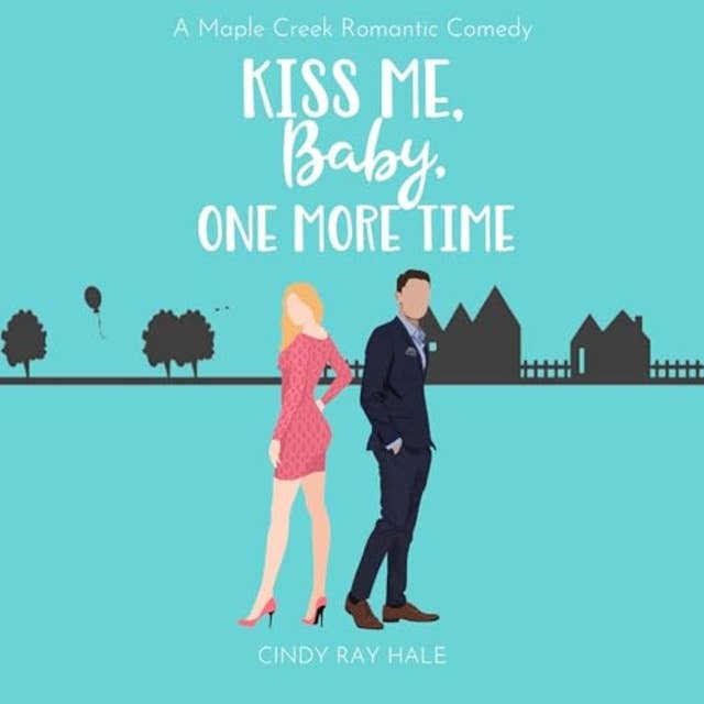 Kiss Me, Baby, One More Time: A Sweet Romantic Comedy