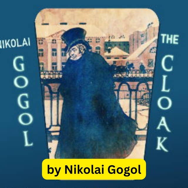 Nikaloi Gogol: The Cloak
