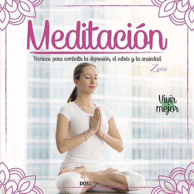Meditación: Técnicas para combatir la depresión, el estrés y la ansiedad