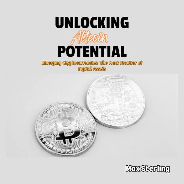 Unlocking Altcoin Potential: Emerging Cryptocurrencies: The Next Frontier of Digital Assets