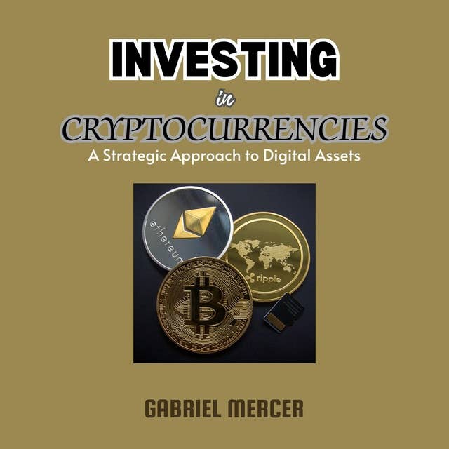 Investing in Cryptocurrencies: A Strategic Approach to Digital Assets