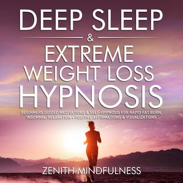 Deep Sleep & Extreme Weight Loss Hypnosis: Beginners Guided Meditations & Self-Hypnosis for Rapid Fat Burn, Insomnia, Relaxation + Positive Affirmations & Visualizations