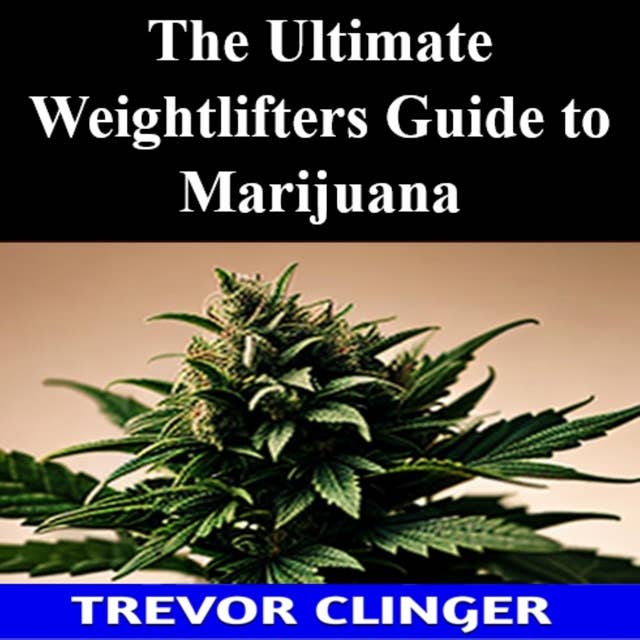 The Ultimate Weight Lifters Guide to Marijuana