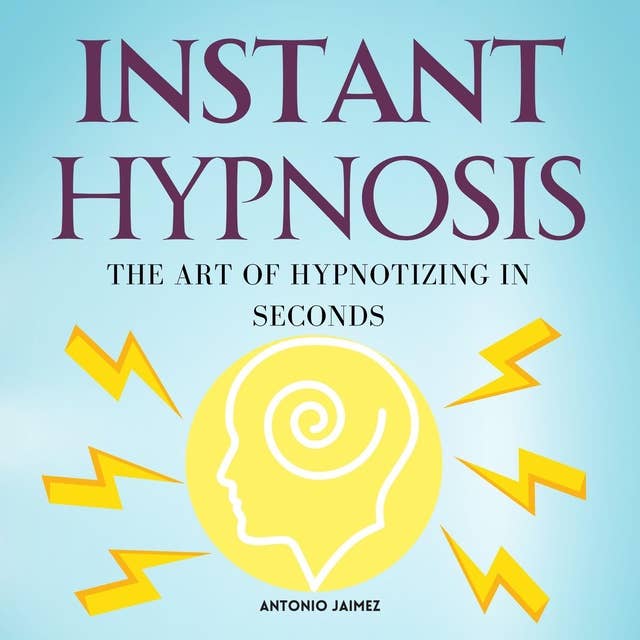 Instant Hypnosis - 203: The Art of Hypnotizing in Seconds