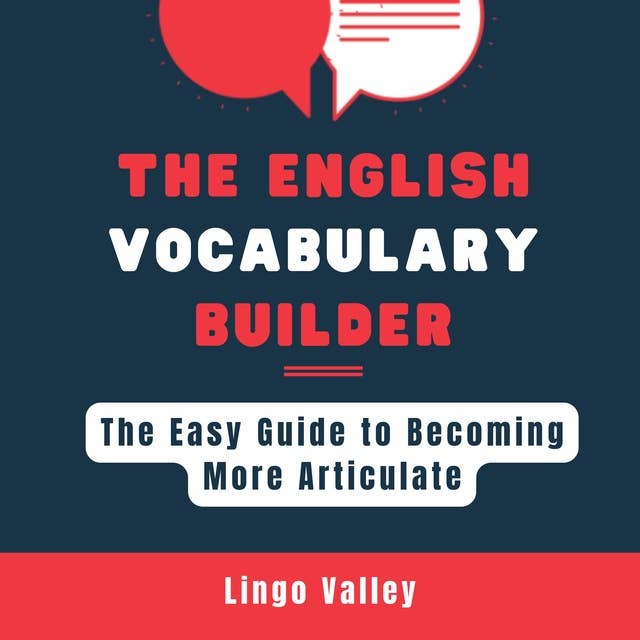 The English Vocabulary Builder: the Easy Guide to Becoming More Articulate 