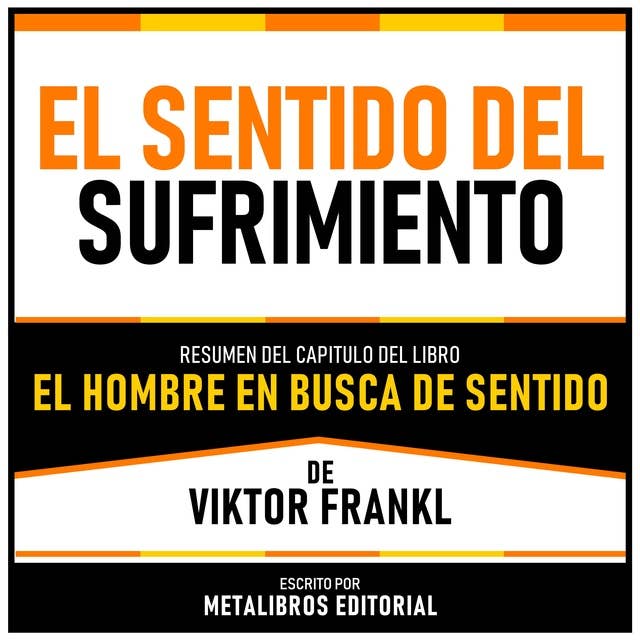El Sentido Del Sufrimiento - Resumen Del Capitulo Del Libro El Hombre En Busca De Sentido De Viktor Frankl