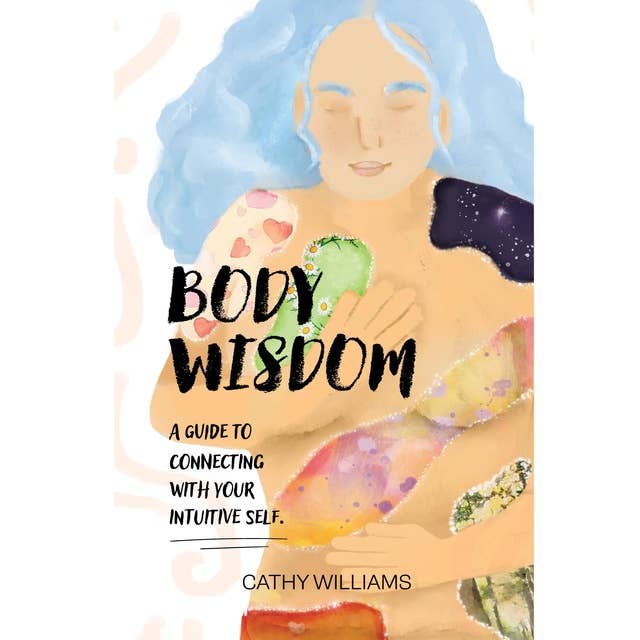 BODY WISDOM: A guide to connecting with your Intuitive Self
