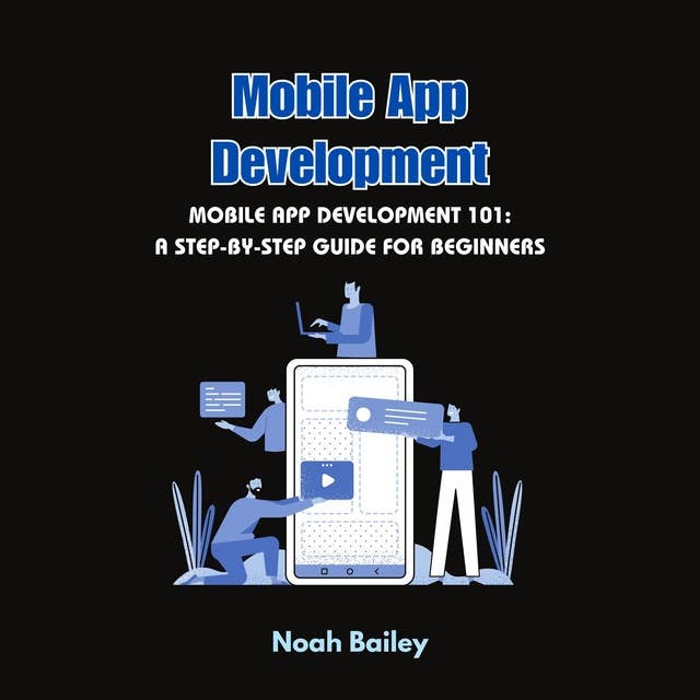 Mobile App Development: Mobile App Development 101: A Step-by-Step Guide for Beginners