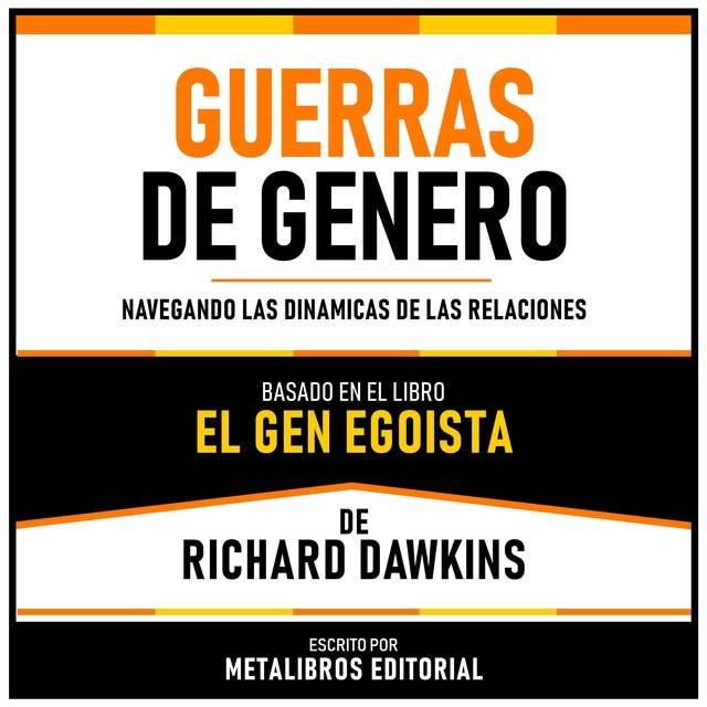 Guerras De Genero - Basado En El Libro El Gen Egoista De Richard Dawkins: Navegando Las Dinamicas De Las Relaciones