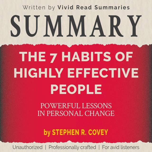 SUMMARY: The 7 Habits of Highly Effective People - Powerful Lessons in Personal Change by Stephen R. Covey