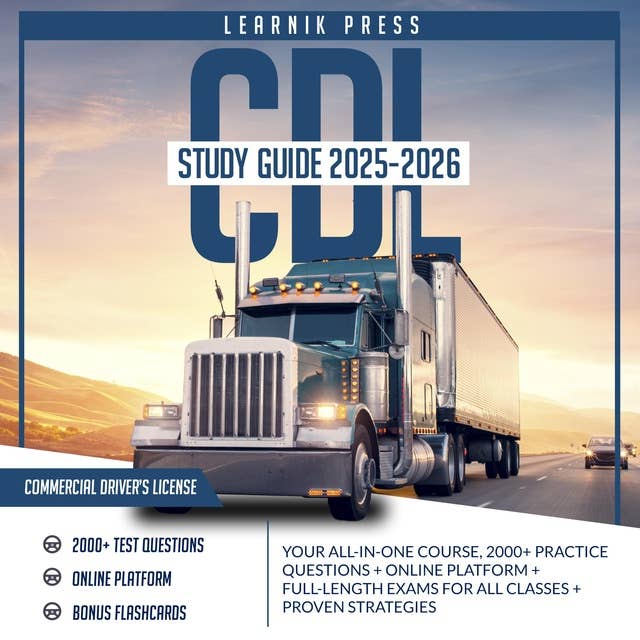 CDL Study Guide 2025-2026: Your All-In-One Course, 2000+ Practice Questions + Online Platform + Full-Length Exams for All Classes + Proven Strategies 