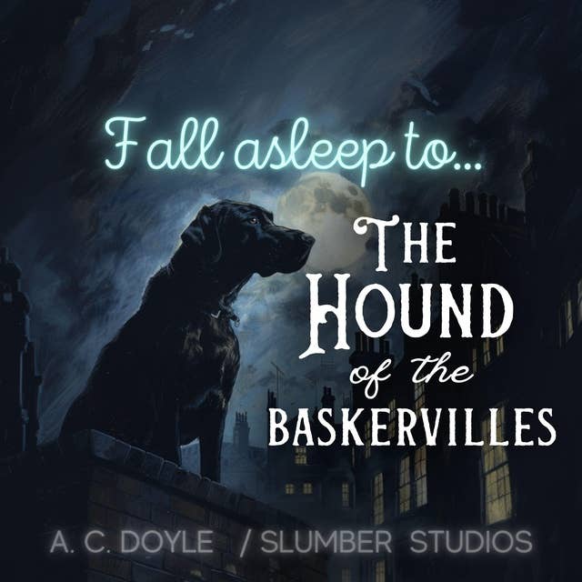 Fall Asleep to The Hound of the Baskervilles: A soothing reading for relaxation and sleep