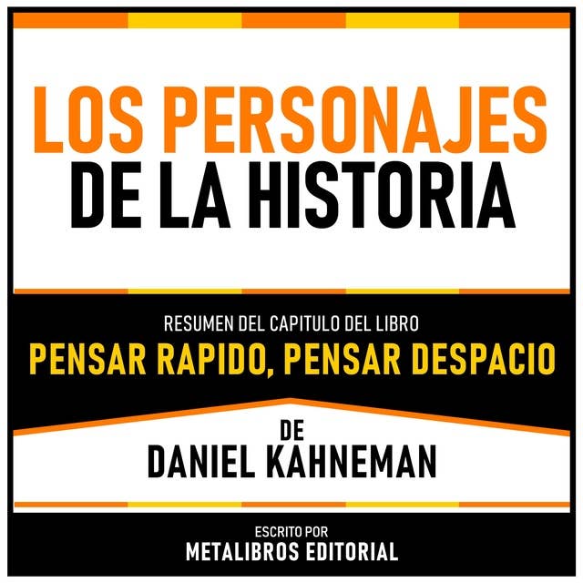 Los Personajes De La Historia - Resumen Del Capitulo Del Libro Pensar Rapido, Pensar Despacio De Daniel Kahneman 