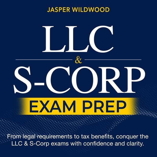 LLC & S-Corp: LLC Mastery 2024-2025: Your Ultimate Guide to Successfully Forming and Managing a Limited Liability Company | Over 200 Practical Q&As | Real-World Scenarios and Detailed Explanations for Every Step 