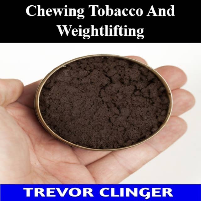Chewing Tobacco And Weightlifting