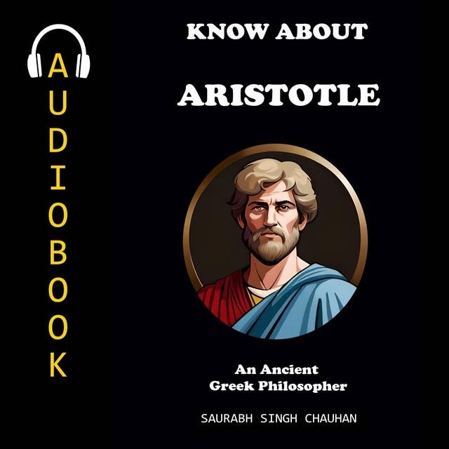 KNOW ABOUT "ARISTOTLE": An Ancient Greek Philosopher.