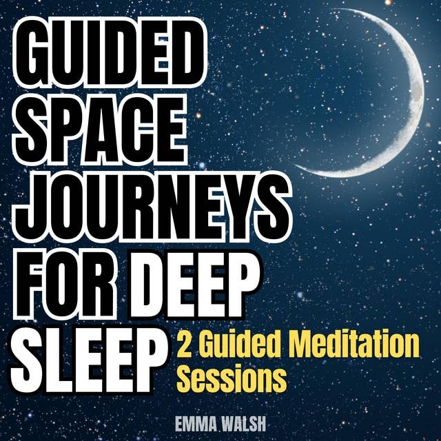 Guided Space Journeys for Deep Sleep: Two Guided Meditation Sessions