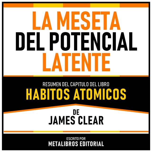 La Meseta Del Potencial Latente - Resumen Del Capitulo Del Libro Habitos Atomicos De James Clear 