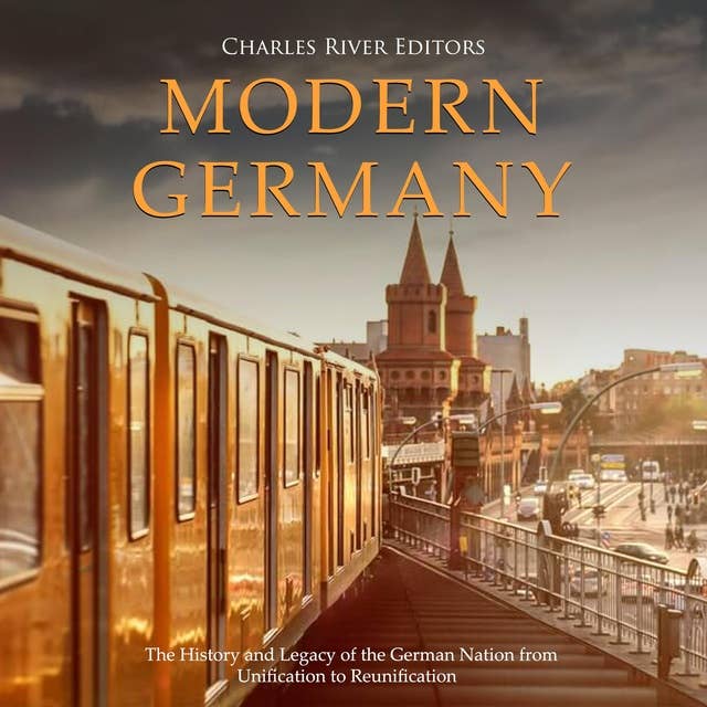 Modern Germany: The History and Legacy of the German Nation from Unification to Reunification