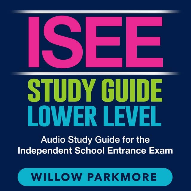 ISEE Study Guide Lower Level: Uncover the Secrets to Ace the Independent School Entrance Exam | Over 200 In-depth Q&A | Ensure Your Success on Your First Try!