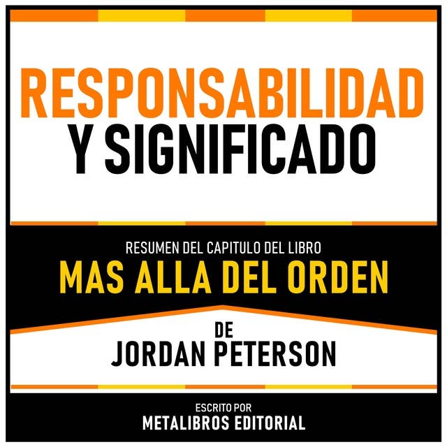 Responsabilidad Y Significado - Resumen Del Capitulo Del Libro Mas Alla Del Orden De Jordan Peterson 