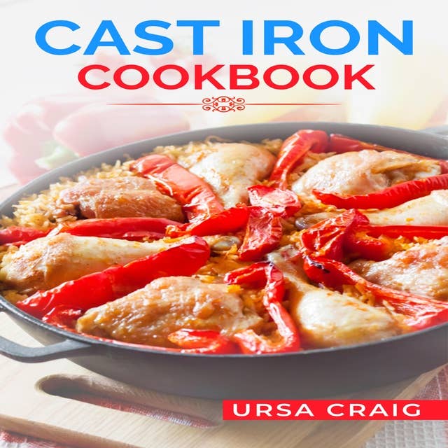 CAST IRON COOKBOOK: Delicious Recipes and Tips for Cooking with Cast Iron Skillets and Dutch Ovens (2023 Guide for Beginners)