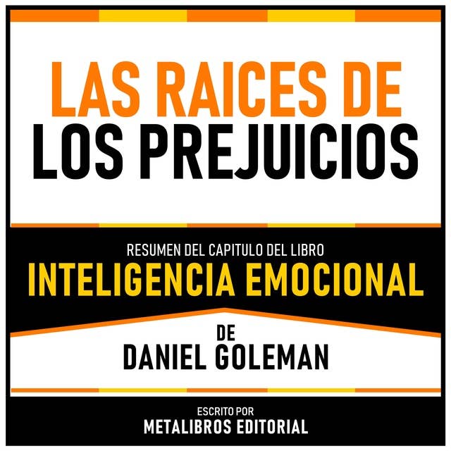 Las Raices De Los Prejuicios - Resumen Del Capitulo Del Libro Inteligencia Emocional De Daniel Goleman 