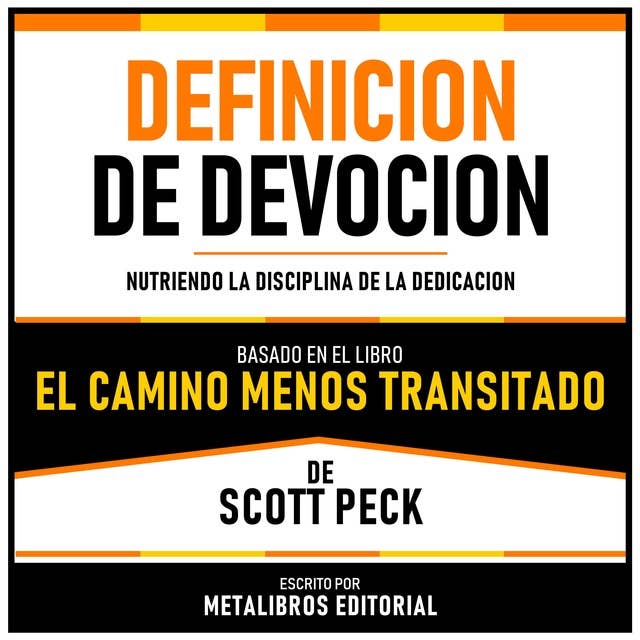 Definicion De Devocion - Basado En El Libro El Camino Menos Transitado De Scott Peck: Nutriendo La Disciplina De La Dedicacion