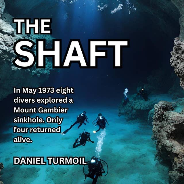 The Shaft: In May 1973 Eight Divers Explored a Mount Gambier Sinkhole. Only Four Returned Alive.
