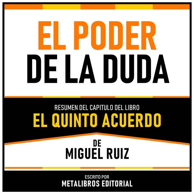 El Poder De La Duda - Resumen Del Capitulo Del Libro El Quinto Acuerdo De Miguel Ruiz