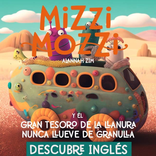 Descubre Inglés: Mizzi Mozzi Y El Gran Tesoro De La Llanura Nunca Llueve De Granulla