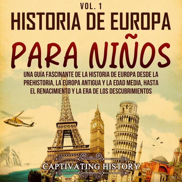 Historia de Europa para niños Vol. 1: Una guía fascinante de la historia de Europa desde la prehistoria, la Europa Antigua y la Edad Media, hasta el Renacimiento y la Era de los Descubrimientos 