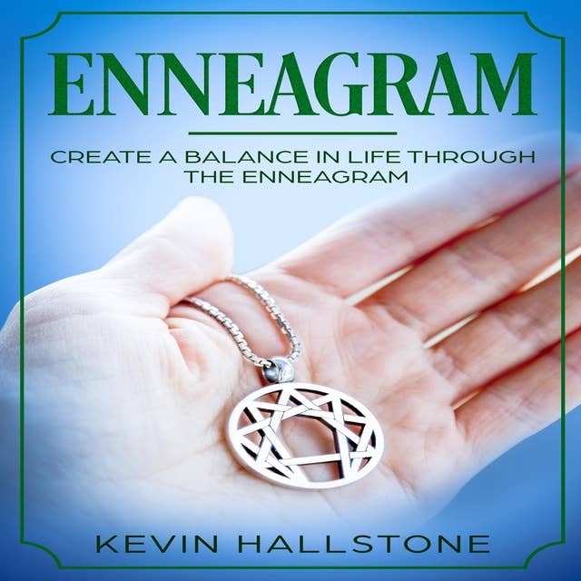 Enneagram: Create a Balance In Life Through the Enneagram