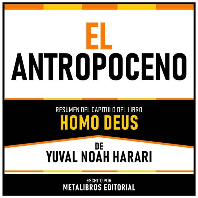 El Antropoceno - Resumen Del Capitulo Del Libro Homo Deus De Yuval Noaḥ Harari